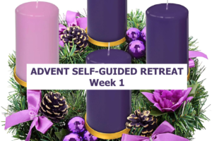 ADVENT SELF-GUIDED RETREAT: WEEK 1