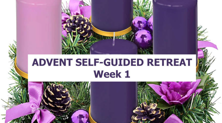 ADVENT SELF-GUIDED RETREAT: WEEK 1